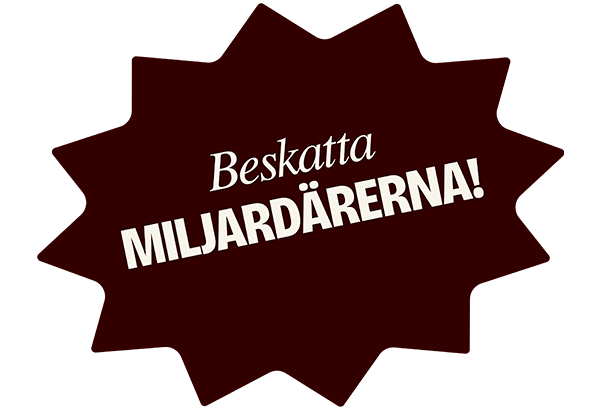 Beskatta MILJARDÄRERNA!